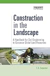 Construction in the landscape : a handbook for civil engineering to conserve global land resources