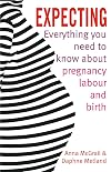Expecting: Everything You Need to Know About Pregnancy Labour and Birth