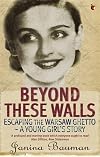 Beyond These Walls: Escaping the Warsaw Ghetto -- A Young Girl's Story
