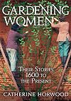Gardening Women: Their Stories from 1600 to the Present