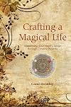 Crafting a Magical Life: Manifesting Your Heart's Desire Through Creative Projects - Carol Holaday