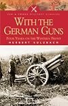 With the German Guns: Four Years on the Western Front (Pen & Sword Military Classics)