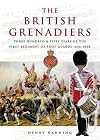 The British Grenadiers: 350 Years of the First Regiment of Foot Guards 1656-2006