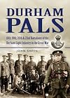 Durham Pals: 18th, 19th, 20th and 22nd Battalions of the Durham Light Infantry in the Great War