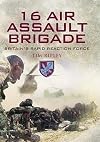 16 Air Assault Brigade: Britain's Rapid Reaction Force: The History of Britain's Airborne Rapid Reaction Force