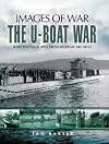 The U-Boat War: Rare Photographs for Wartime Archives