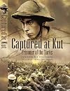 Captured at Kut, Prisoner of the Turks: The Great War Diaries of Colonel William Spackman