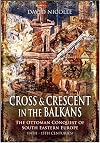 Cross & Crescent in the Balkans: The Ottoman Conquest of Southeastern Europe (14th - 15th centuries)