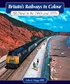 Britain's Railways in Colour: BR Diesels in the 1960s and 70s