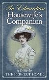 An Edwardian Housewife's Companion: A Guide for the Perfect Home