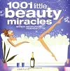 1001 Little Beauty Miracles: Secrets and Solutions from Head to Toe