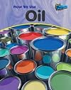 How We Use Oil (Raintree Perspectives: Using Materials)