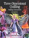 Three-Dimensional Quilling: Making Characters (Quilling series)
