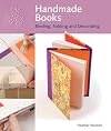 Handmade books : binding, folding and decorating