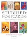 Stitched Postcards: Beautiful Textile Designs in Miniature Using Quilting and Mixed Media Techniques