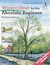 Watercolour for the Absolute Beginner: The Society for All Artists (ABSOLUTE BEGINNER ART)