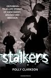 Stalkers - Disturbing True Life Stories of Harassment, Jealousy and Obsession