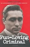 Fun-Loving Criminal: The Autobiography of a Gentleman Gangster