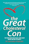 The Great Cholesterol Con: The Truth About What Really Causes Heart Disease and How to Avoid It