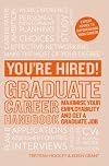 You're Hired! Graduate Career Handbook: Maximise Your Employability and Get a Graduate Job