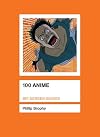 100 Anime (BFI Screen Guides)