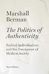 The Politics of Authenticity: Radical Individualism and the Emergence of Modern Society