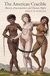 The American crucible : slavery, emancipation and human rights