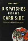 Dispatches from the Dark Side: On Torture and the Death of Justice