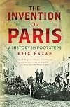 The Invention of Paris: A History in Footsteps
