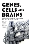 Genes, Cells and Brains: The Promethean Promises of the New Biology
