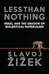 Less Than Nothing: Hegel and the Shadow of Dialectical Materialism