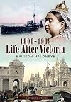 Life After Victoria, 1900-1909 (The Decade Series)