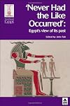 Never Had the Like Occurred: Egypt's View of Its Past