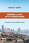 Seeking a City with Foundations: Theology for an Urban World