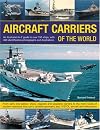 Aircraft Carriers of the World: An illustrated guide to more than 140 ships, with 400 identification photographs and illustrations. From early kite ... that carry variable-geometry jets, V/STOL