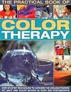The Practical Book of Color Therapy: Step-by-Step Techniques to Harness the Healing Powers of Light and Color, Shown in Over 250 Photographs