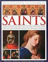 An Illustrated Dictionary of Saints: A guide to the lives and works of over 300 of the world's most notable saints, with expert commentary and more than 350 beautiful illustrations