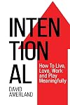 Intentional: How To Live, Love, Work and Play Meaningfully