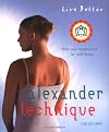 Live Better: Alexander Technique: Exercises and Inspirations for Well-being
