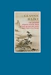 Classic Haiku: The Greatest Japanese Poetry from Basho, Buson, Issa, Shiki, and Their Followers