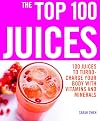 The Top 100 Juices: 100 Juices to Turbo-Charge Your Body with Vitamins and Minerals (The Top 100 Recipes Series)