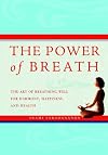 The Power of Breath: The Art of Breathing Well for Harmony, Happiness, and Health