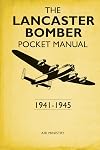 The Lancaster Bomber Pocket Manual: 1941-1945 (Pocket Manuals (Conway))