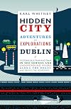 Hidden City: Adventures And Explorations In Dublin
