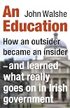 An Education: How an Outsider Became an Insider - and Learned What Really Goes on in Irish Government