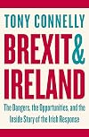 Brexit and Ireland: The Dangers, the Opportunities, and the Inside Story of the Irish Response