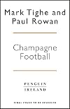 Champagne Football: John Delaney and the Betrayal of Irish Football: The Inside Story