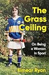 The Grass Ceiling: On Being a Woman in Sport
