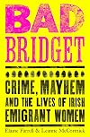 Bad Bridget: Crime, Mayhem and the Lives of Irish Emigrant Women