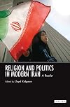Religion and Politics in Modern Iran: A Reader (International Library of Iranian Studies)